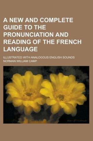 Cover of A New and Complete Guide to the Pronunciation and Reading of the French Language; Illustrated with Analogous English Sounds