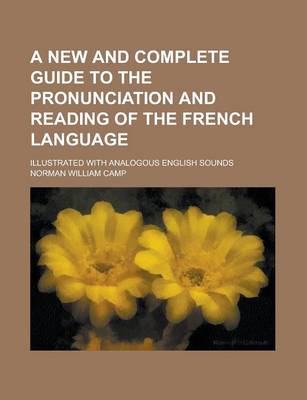 Book cover for A New and Complete Guide to the Pronunciation and Reading of the French Language; Illustrated with Analogous English Sounds