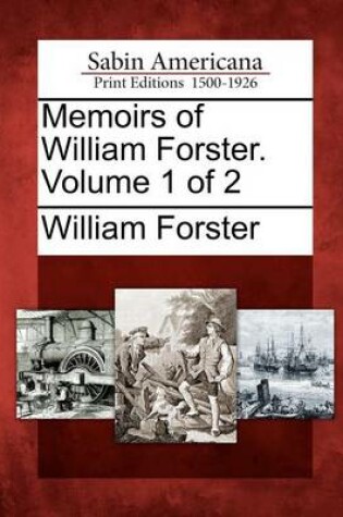 Cover of Memoirs of William Forster. Volume 1 of 2
