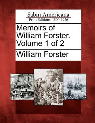 Book cover for Memoirs of William Forster. Volume 1 of 2