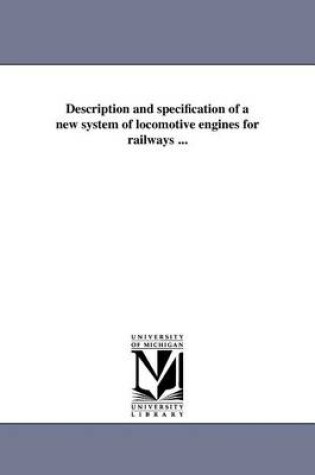 Cover of Description and Specification of a New System of Locomotive Engines for Railways ...