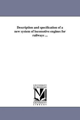 Book cover for Description and Specification of a New System of Locomotive Engines for Railways ...