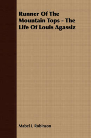 Cover of Runner Of The Mountain Tops - The Life Of Louis Agassiz