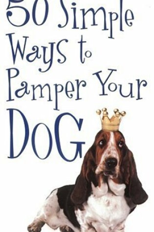 Cover of 50 Simple Ways to Pamper Your Dog