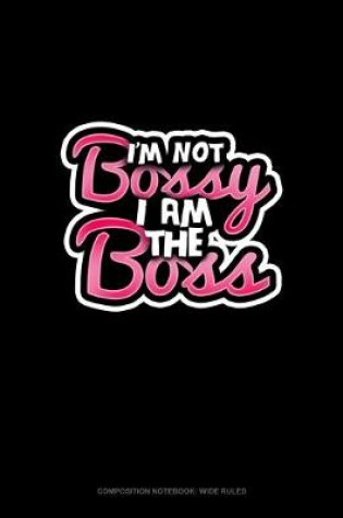 Cover of I'm Not Bossy, I Am The Boss