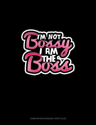 Cover of I'm Not Bossy, I Am The Boss