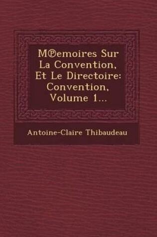 Cover of M Emoires Sur La Convention, Et Le Directoire