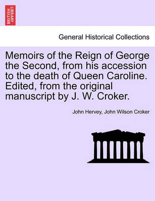Book cover for Memoirs of the Reign of George the Second, from His Accession to the Death of Queen Caroline. Edited, from the Original Manuscript by J. W. Croker. Vol. I.