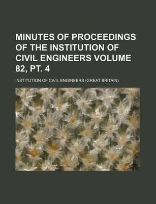 Book cover for Minutes of Proceedings of the Institution of Civil Engineers Volume 82, PT. 4