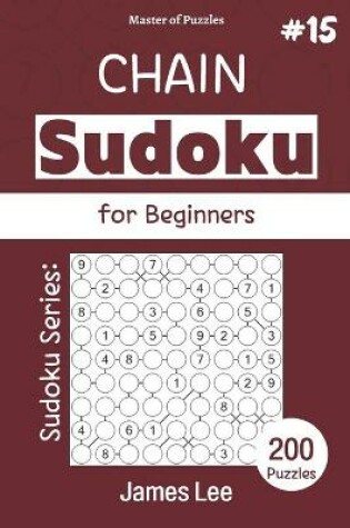 Cover of Master of Puzzles - Sudoku Series; Chain Sudoku for Beginners 200 Puzzles #15
