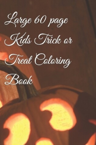 Cover of Large 60 page Kids Trick or Treat Coloring Book