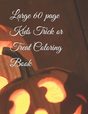 Book cover for Large 60 page Kids Trick or Treat Coloring Book