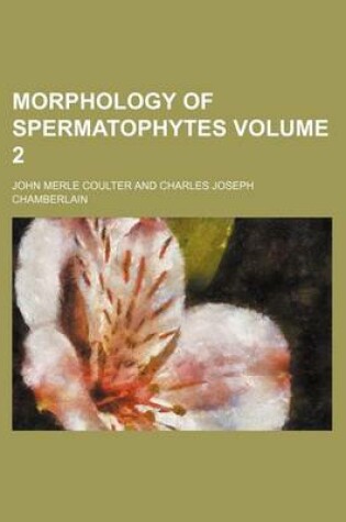 Cover of Morphology of Spermatophytes Volume 2