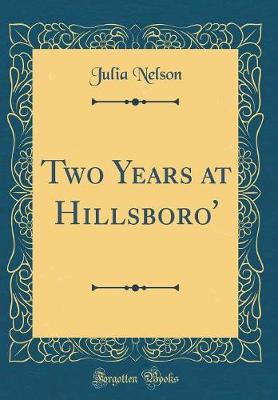 Book cover for Two Years at Hillsboro' (Classic Reprint)