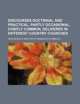 Book cover for Discourses Doctrinal and Practical, Partly Occasional, Chiefly Common, Delivered in Different Country Churches