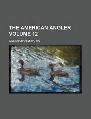 Book cover for The American Angler Volume 12