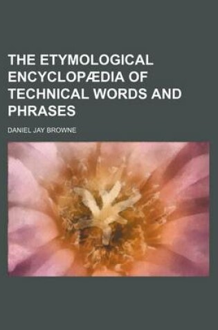 Cover of The Etymological Encyclopaedia of Technical Words and Phrases