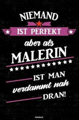 Cover of Niemand ist perfekt aber als Malerin ist man verdammt nah dran! Notizbuch