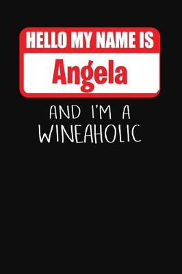 Book cover for Hello My Name Is Angela and I'm a Wineaholic