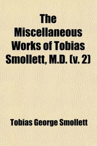 Cover of The Miscellaneous Works of Tobias Smollett, M.D. (Volume 2); The Adventures of Peregrine Pickle, PT. 1