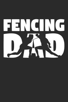 Book cover for Fencing Dad - Fencing Training Journal - Dad Fencing Notebook - Fencing Diary - Gift for Fencer