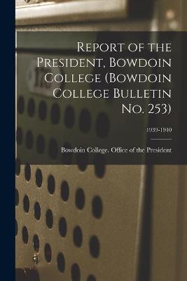 Cover of Report of the President, Bowdoin College (Bowdoin College Bulletin No. 253); 1939-1940