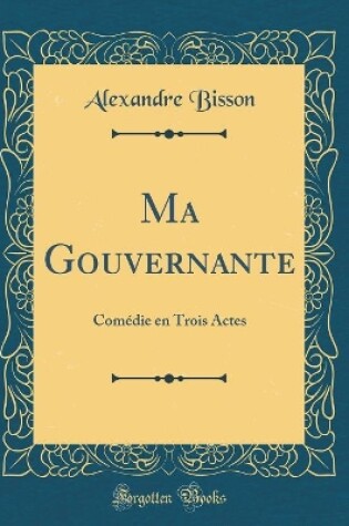 Cover of Ma Gouvernante: Comédie en Trois Actes (Classic Reprint)