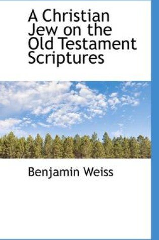 Cover of A Christian Jew on the Old Testament Scriptures