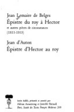 Cover of Epistre Du Roy a Hector Et Autres Pieces de Circonstances, Epistre d'Hector Au Roy