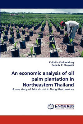 Book cover for An Economic Analysis of Oil Palm Plantation in Northeastern Thailand