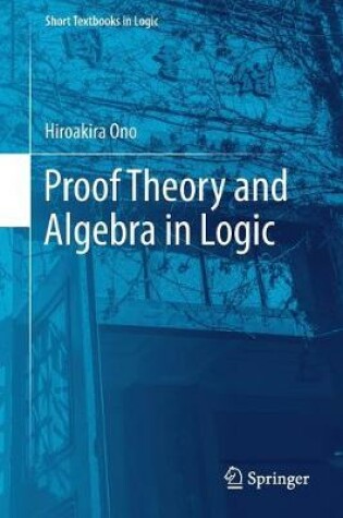 Cover of Proof Theory and Algebra in Logic