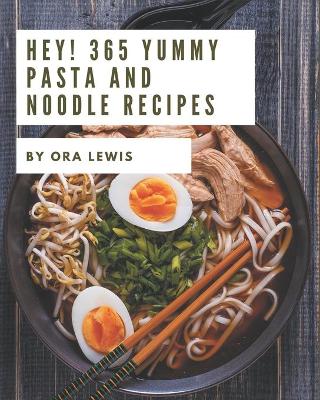 Book cover for Hey! 365 Yummy Pasta and Noodle Recipes