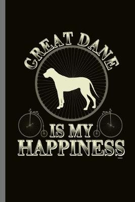 Book cover for Great dane is my Happiness