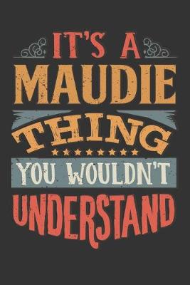 Book cover for Its A Maudie Thing You Wouldnt Understand