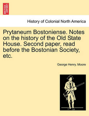 Book cover for Prytaneum Bostoniense. Notes on the History of the Old State House. Second Paper, Read Before the Bostonian Society, Etc.