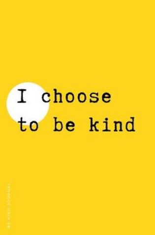 Cover of BE KIND JOURNAL I choose to be kind