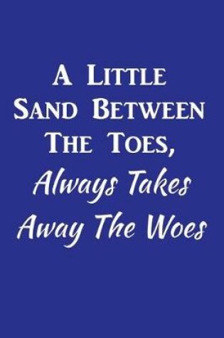 Cover of A Little Sand Between The Toes, Always Takes Away The Woes