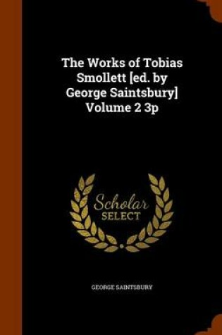 Cover of The Works of Tobias Smollett [Ed. by George Saintsbury] Volume 2 3p