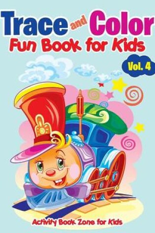 Cover of Trace and Color Fun Book for Kids Vol. 4