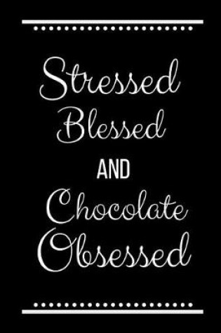 Cover of Stressed Blessed Chocolate Obsessed