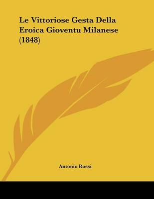 Book cover for Le Vittoriose Gesta Della Eroica Gioventu Milanese (1848)