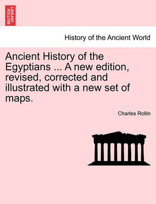 Book cover for Ancient History of the Egyptians ... a New Edition, Revised, Corrected and Illustrated with a New Set of Maps. Vol. V.