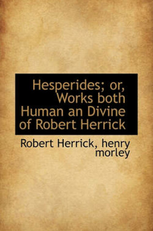 Cover of Hesperides; Or, Works Both Human an Divine of Robert Herrick