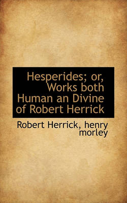 Book cover for Hesperides; Or, Works Both Human an Divine of Robert Herrick