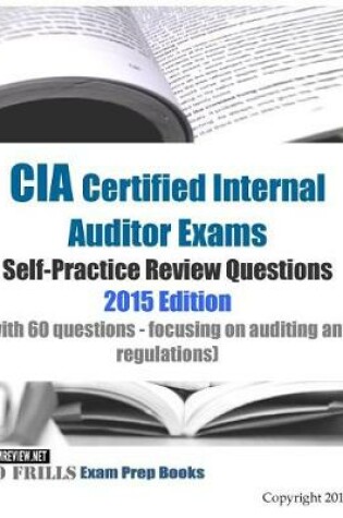 Cover of CIA Certified Internal Auditor Exams Self-Practice Review Questions 2015 Edition