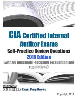 Book cover for CIA Certified Internal Auditor Exams Self-Practice Review Questions 2015 Edition