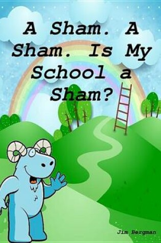 Cover of A Sham, a Sham. Is My School a Sham?