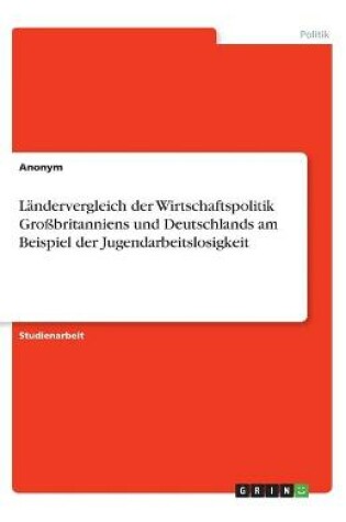 Cover of Landervergleich der Wirtschaftspolitik Grossbritanniens und Deutschlands am Beispiel der Jugendarbeitslosigkeit