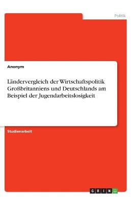 Book cover for Landervergleich der Wirtschaftspolitik Grossbritanniens und Deutschlands am Beispiel der Jugendarbeitslosigkeit