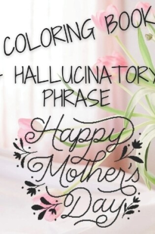 Cover of Coloring Book + Phrase Hallucinates Happy Mother's Day